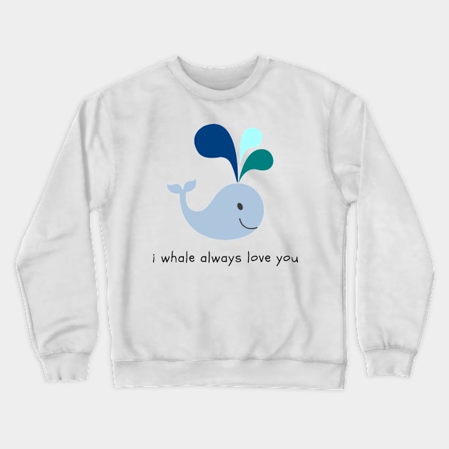 I Whale Always Love You Crewneck Sweatshirt by NoColorDesigns